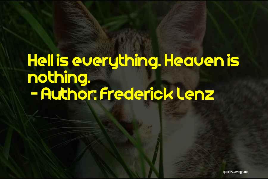 Frederick Lenz Quotes: Hell Is Everything. Heaven Is Nothing.