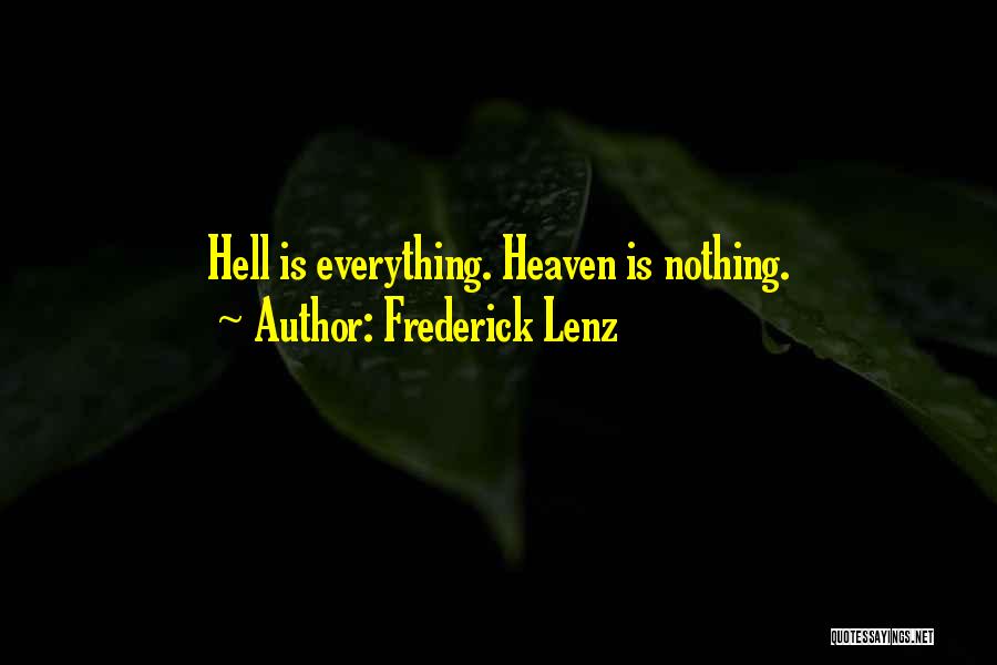 Frederick Lenz Quotes: Hell Is Everything. Heaven Is Nothing.
