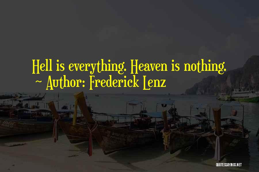 Frederick Lenz Quotes: Hell Is Everything. Heaven Is Nothing.