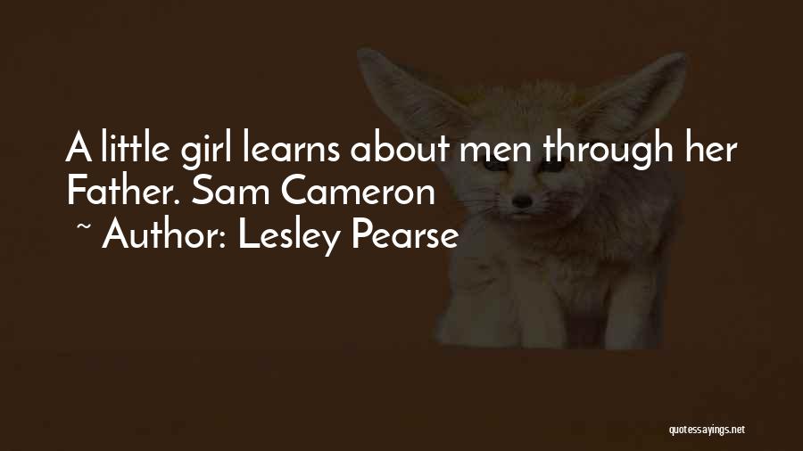 Lesley Pearse Quotes: A Little Girl Learns About Men Through Her Father. Sam Cameron