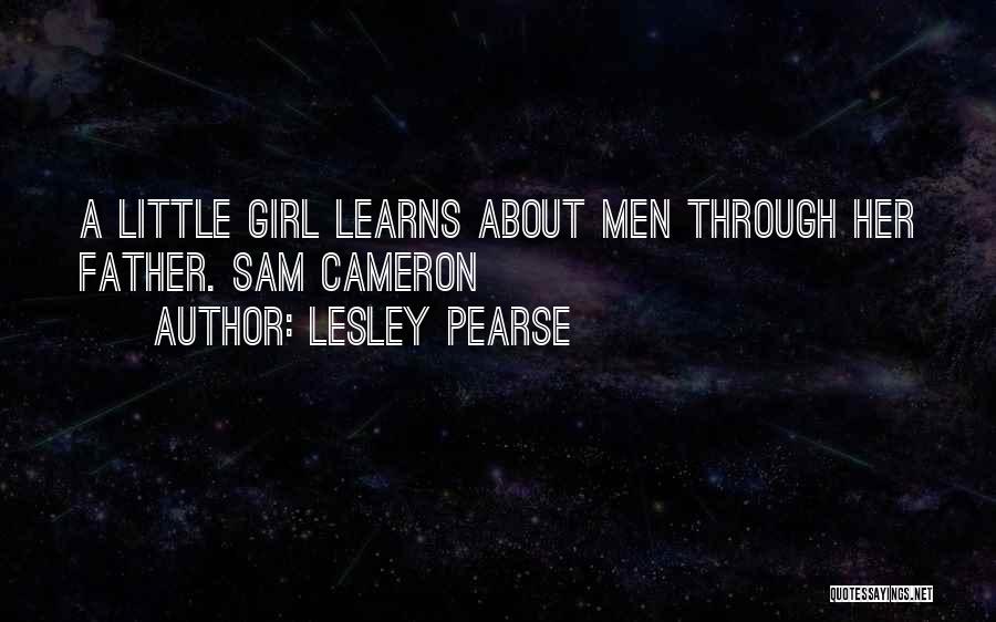 Lesley Pearse Quotes: A Little Girl Learns About Men Through Her Father. Sam Cameron