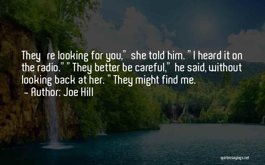 Joe Hill Quotes: They're Looking For You, She Told Him. I Heard It On The Radio.they Better Be Careful, He Said, Without Looking