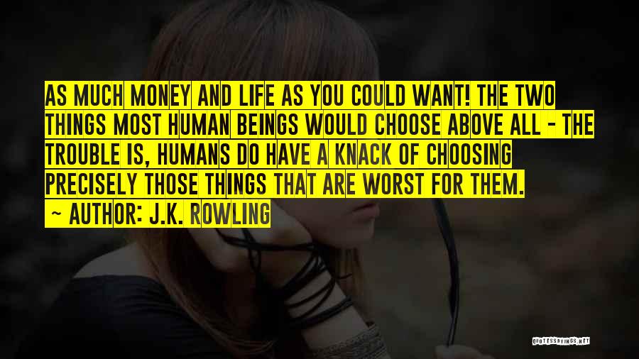 J.K. Rowling Quotes: As Much Money And Life As You Could Want! The Two Things Most Human Beings Would Choose Above All -