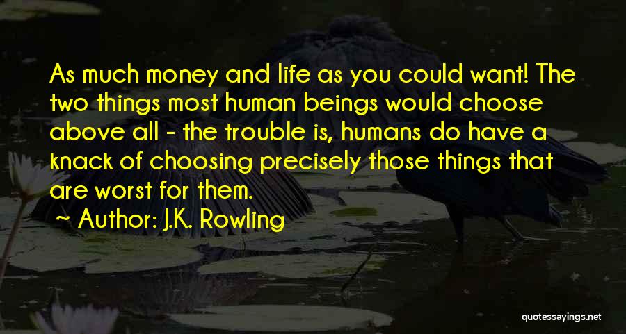 J.K. Rowling Quotes: As Much Money And Life As You Could Want! The Two Things Most Human Beings Would Choose Above All -