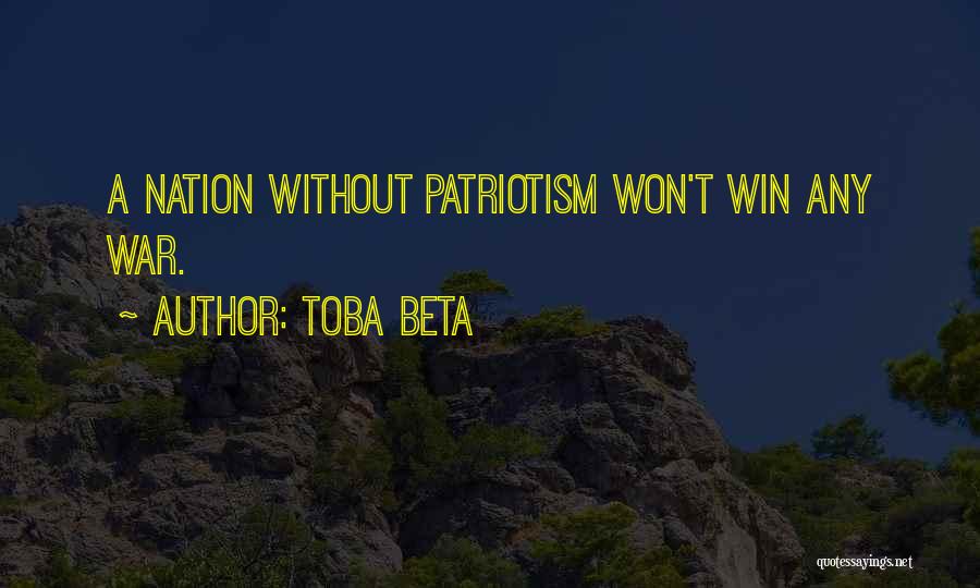 Toba Beta Quotes: A Nation Without Patriotism Won't Win Any War.