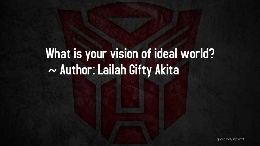 Lailah Gifty Akita Quotes: What Is Your Vision Of Ideal World?