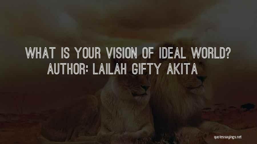 Lailah Gifty Akita Quotes: What Is Your Vision Of Ideal World?