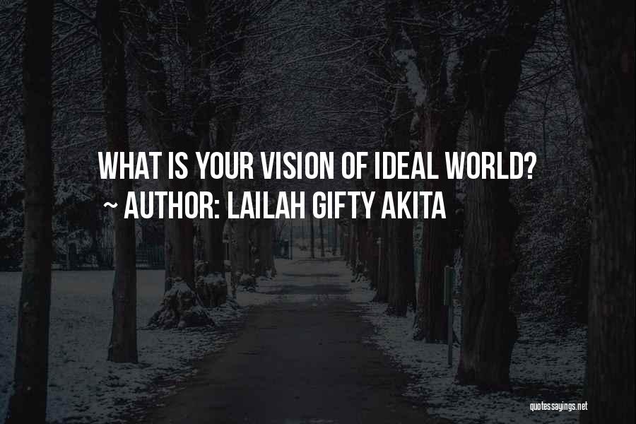 Lailah Gifty Akita Quotes: What Is Your Vision Of Ideal World?