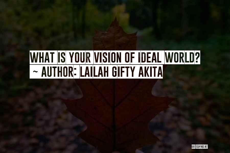 Lailah Gifty Akita Quotes: What Is Your Vision Of Ideal World?