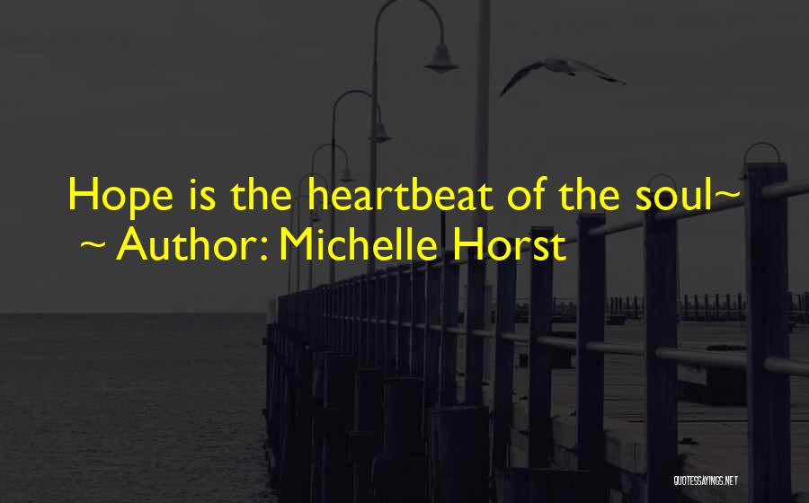 Michelle Horst Quotes: Hope Is The Heartbeat Of The Soul~