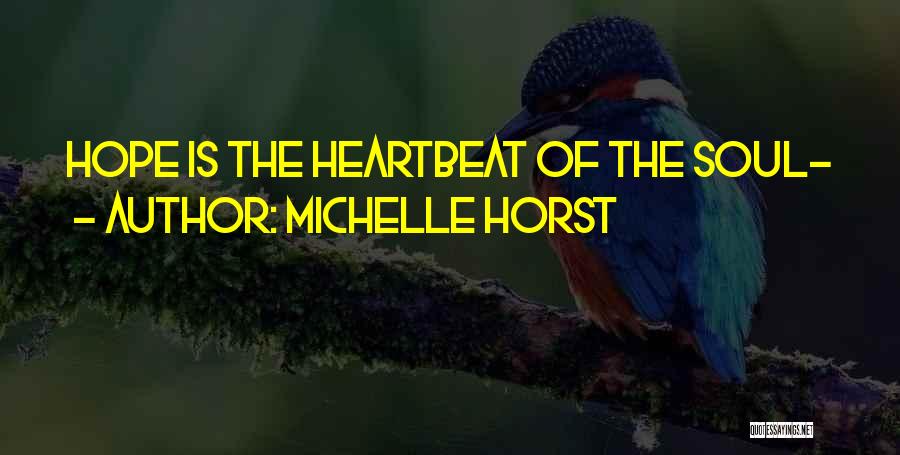 Michelle Horst Quotes: Hope Is The Heartbeat Of The Soul~