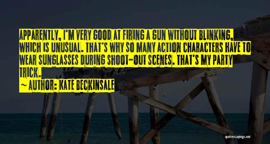 Kate Beckinsale Quotes: Apparently, I'm Very Good At Firing A Gun Without Blinking, Which Is Unusual. That's Why So Many Action Characters Have