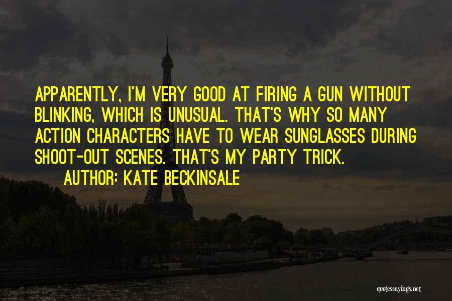 Kate Beckinsale Quotes: Apparently, I'm Very Good At Firing A Gun Without Blinking, Which Is Unusual. That's Why So Many Action Characters Have