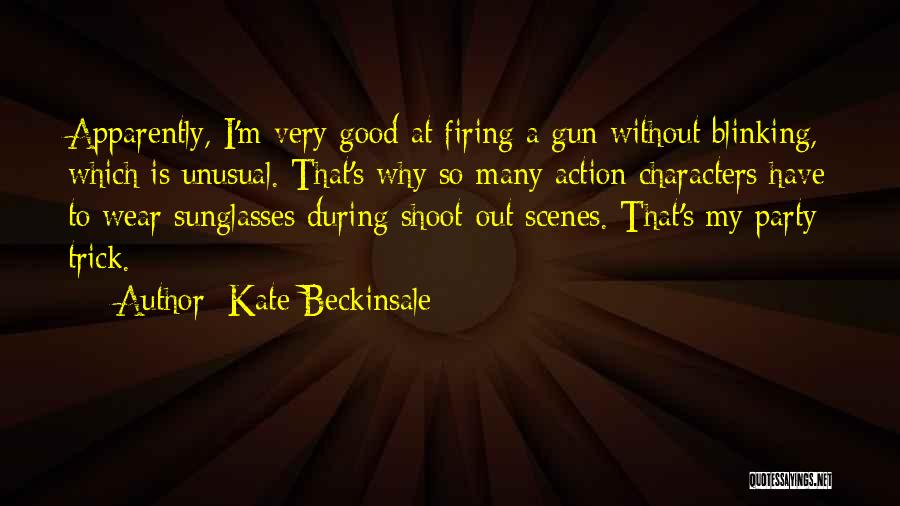 Kate Beckinsale Quotes: Apparently, I'm Very Good At Firing A Gun Without Blinking, Which Is Unusual. That's Why So Many Action Characters Have