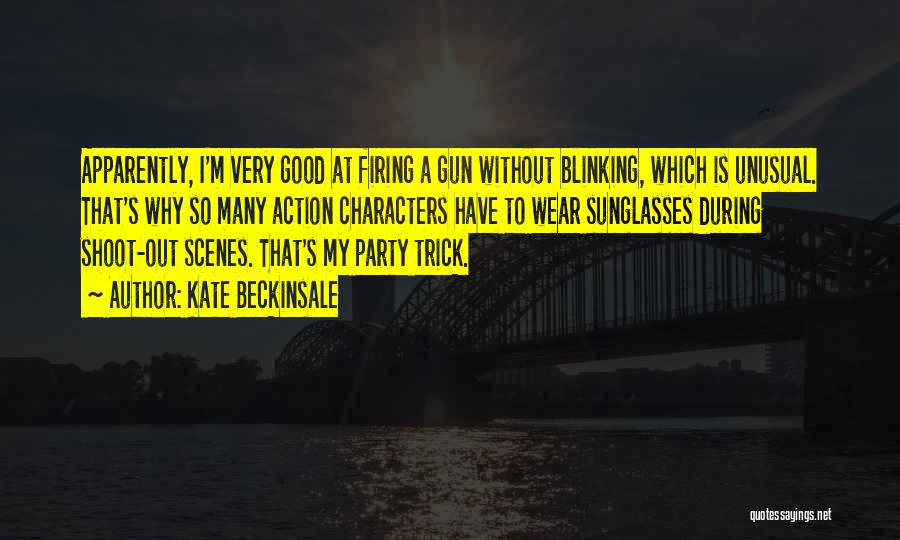 Kate Beckinsale Quotes: Apparently, I'm Very Good At Firing A Gun Without Blinking, Which Is Unusual. That's Why So Many Action Characters Have