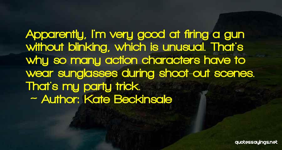 Kate Beckinsale Quotes: Apparently, I'm Very Good At Firing A Gun Without Blinking, Which Is Unusual. That's Why So Many Action Characters Have