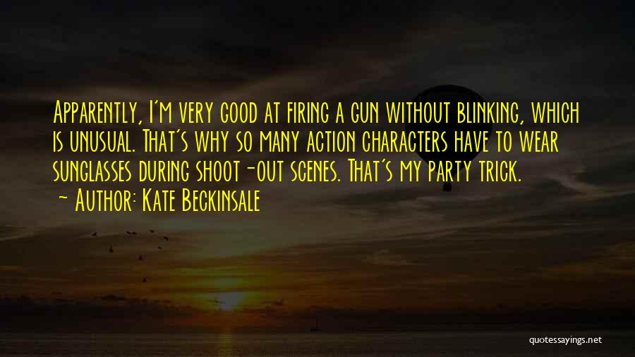 Kate Beckinsale Quotes: Apparently, I'm Very Good At Firing A Gun Without Blinking, Which Is Unusual. That's Why So Many Action Characters Have