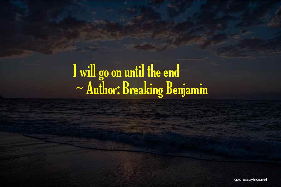 Breaking Benjamin Quotes: I Will Go On Until The End