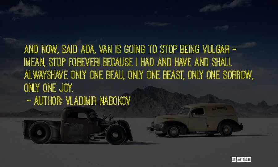 Vladimir Nabokov Quotes: And Now, Said Ada, Van Is Going To Stop Being Vulgar - Imean, Stop Forever! Because I Had And Have