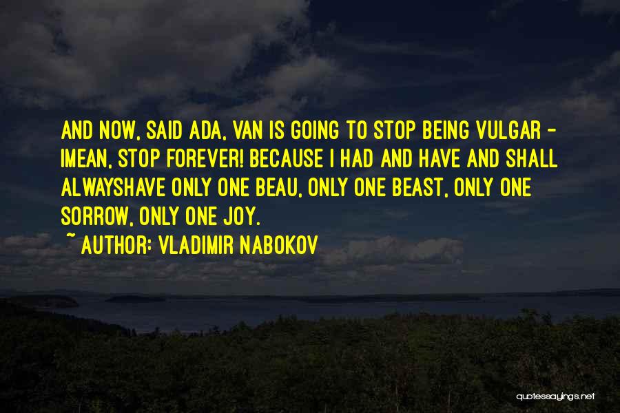 Vladimir Nabokov Quotes: And Now, Said Ada, Van Is Going To Stop Being Vulgar - Imean, Stop Forever! Because I Had And Have