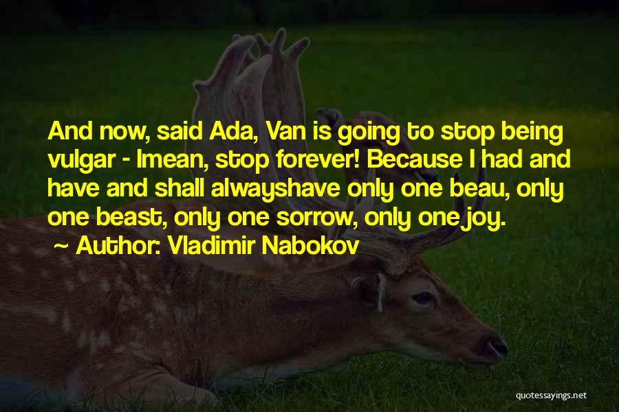 Vladimir Nabokov Quotes: And Now, Said Ada, Van Is Going To Stop Being Vulgar - Imean, Stop Forever! Because I Had And Have