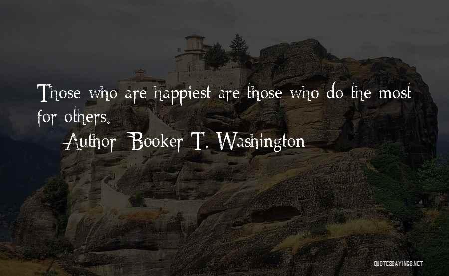 Booker T. Washington Quotes: Those Who Are Happiest Are Those Who Do The Most For Others.