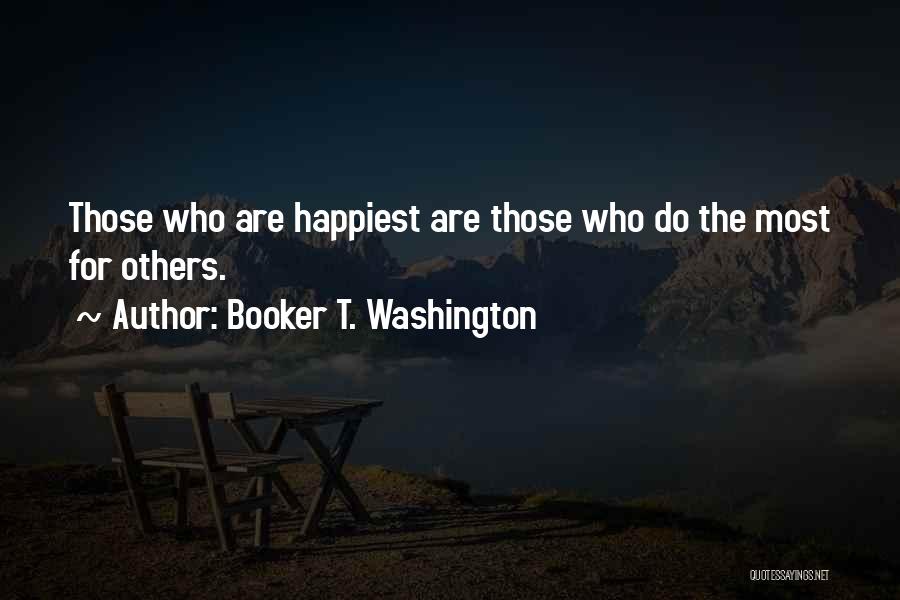 Booker T. Washington Quotes: Those Who Are Happiest Are Those Who Do The Most For Others.