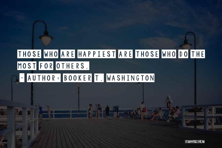 Booker T. Washington Quotes: Those Who Are Happiest Are Those Who Do The Most For Others.