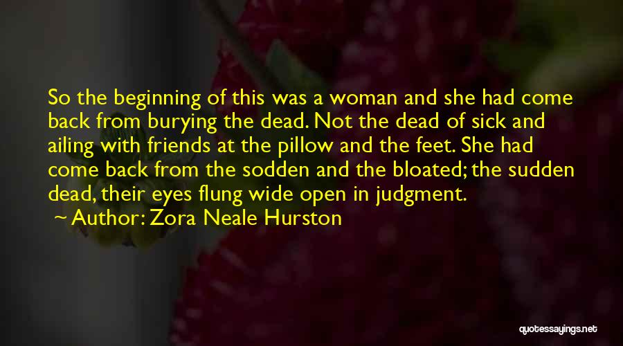 Zora Neale Hurston Quotes: So The Beginning Of This Was A Woman And She Had Come Back From Burying The Dead. Not The Dead