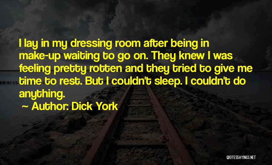 Dick York Quotes: I Lay In My Dressing Room After Being In Make-up Waiting To Go On. They Knew I Was Feeling Pretty