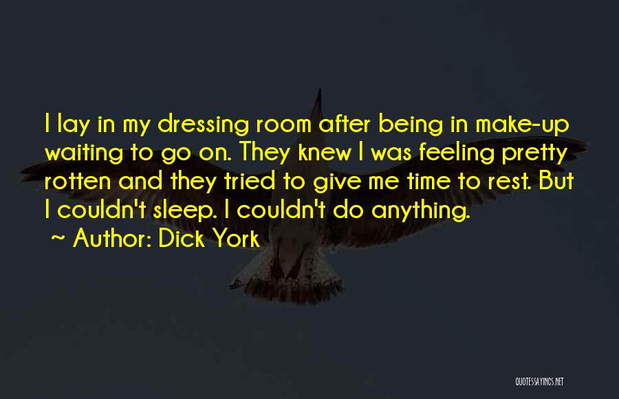 Dick York Quotes: I Lay In My Dressing Room After Being In Make-up Waiting To Go On. They Knew I Was Feeling Pretty