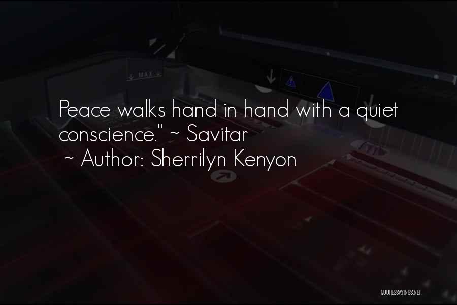 Sherrilyn Kenyon Quotes: Peace Walks Hand In Hand With A Quiet Conscience. ~ Savitar