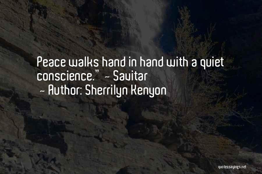 Sherrilyn Kenyon Quotes: Peace Walks Hand In Hand With A Quiet Conscience. ~ Savitar