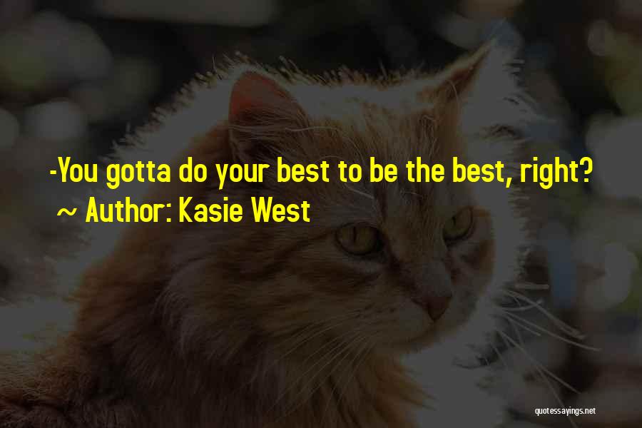 Kasie West Quotes: -you Gotta Do Your Best To Be The Best, Right?