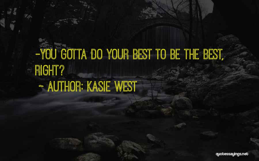 Kasie West Quotes: -you Gotta Do Your Best To Be The Best, Right?