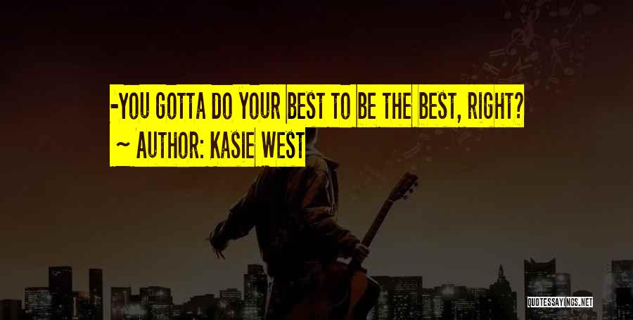 Kasie West Quotes: -you Gotta Do Your Best To Be The Best, Right?