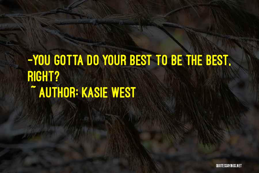 Kasie West Quotes: -you Gotta Do Your Best To Be The Best, Right?