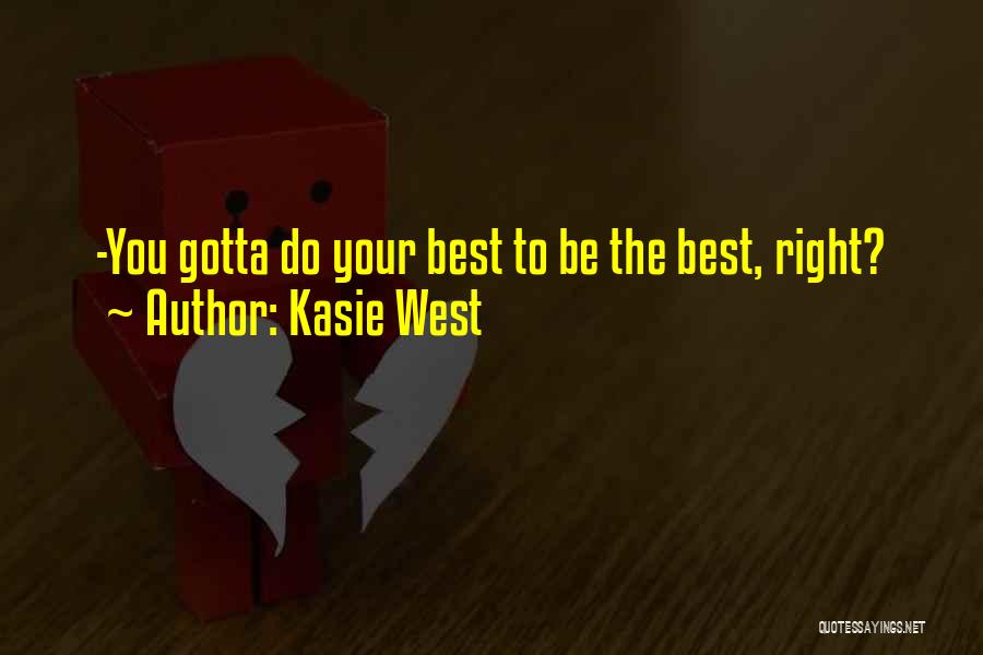 Kasie West Quotes: -you Gotta Do Your Best To Be The Best, Right?