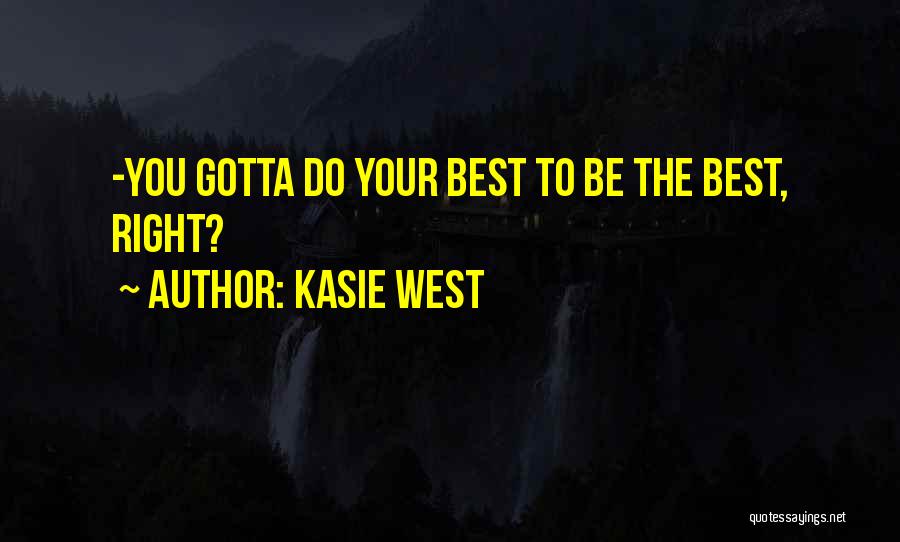 Kasie West Quotes: -you Gotta Do Your Best To Be The Best, Right?