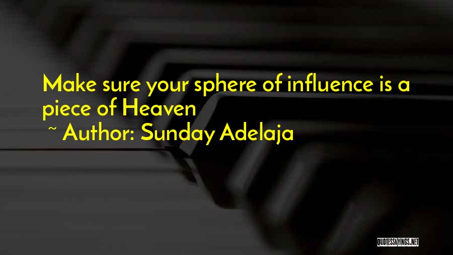 Sunday Adelaja Quotes: Make Sure Your Sphere Of Influence Is A Piece Of Heaven