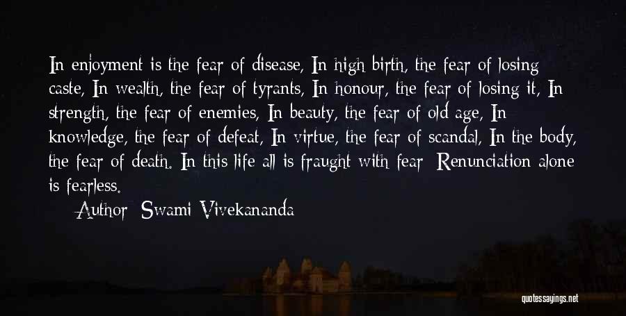 Swami Vivekananda Quotes: In Enjoyment Is The Fear Of Disease, In High Birth, The Fear Of Losing Caste, In Wealth, The Fear Of