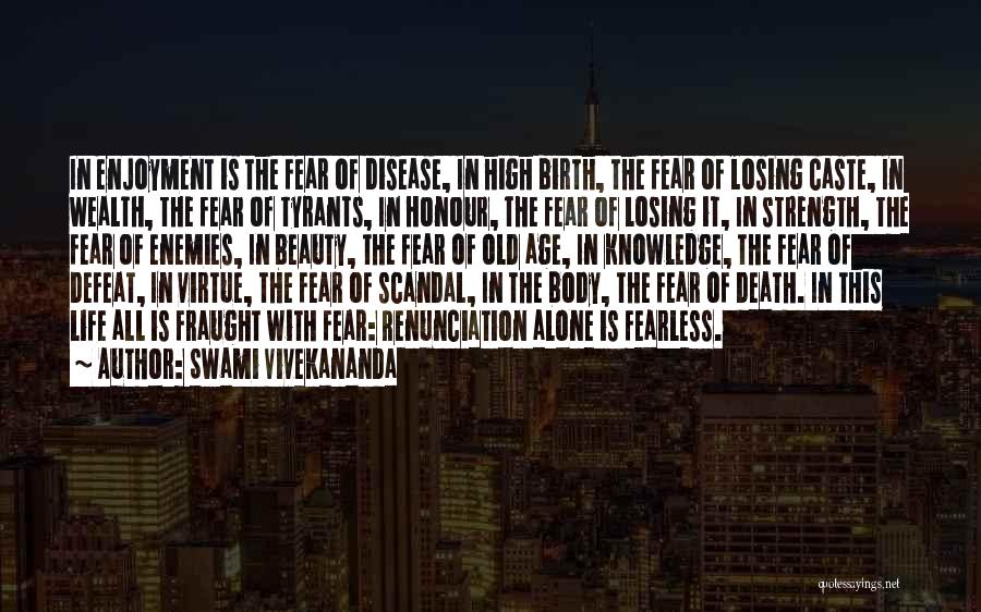 Swami Vivekananda Quotes: In Enjoyment Is The Fear Of Disease, In High Birth, The Fear Of Losing Caste, In Wealth, The Fear Of