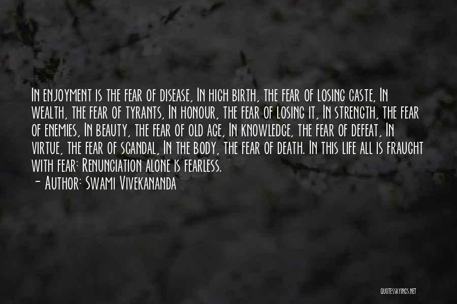 Swami Vivekananda Quotes: In Enjoyment Is The Fear Of Disease, In High Birth, The Fear Of Losing Caste, In Wealth, The Fear Of