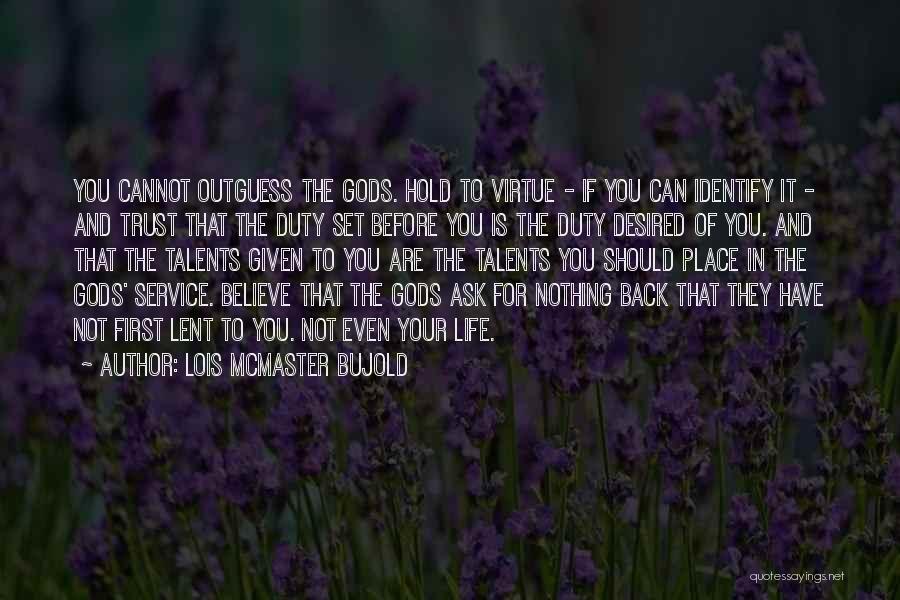 Lois McMaster Bujold Quotes: You Cannot Outguess The Gods. Hold To Virtue - If You Can Identify It - And Trust That The Duty