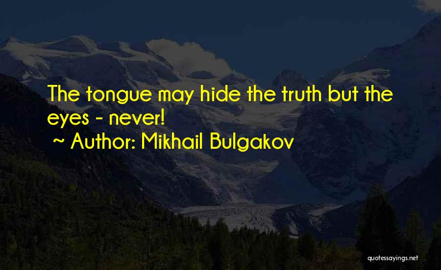 Mikhail Bulgakov Quotes: The Tongue May Hide The Truth But The Eyes - Never!