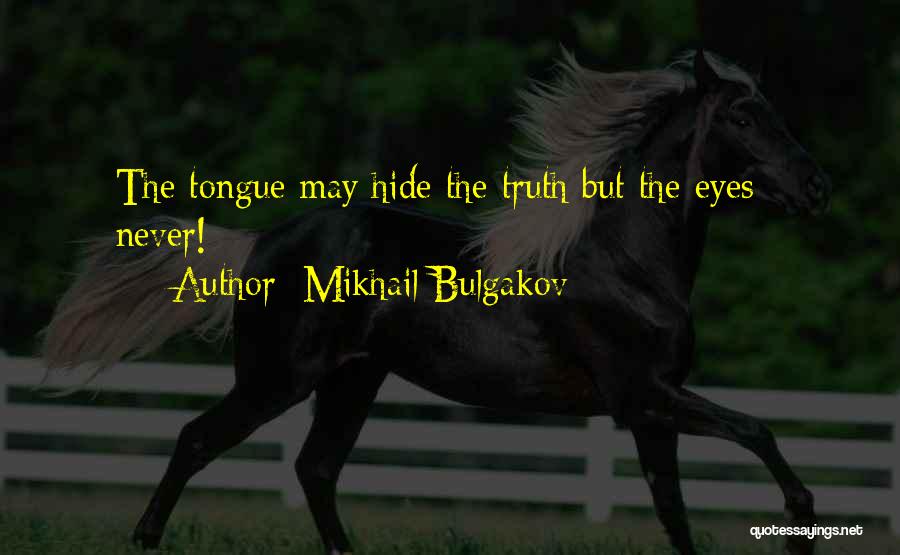 Mikhail Bulgakov Quotes: The Tongue May Hide The Truth But The Eyes - Never!