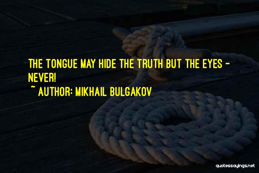 Mikhail Bulgakov Quotes: The Tongue May Hide The Truth But The Eyes - Never!