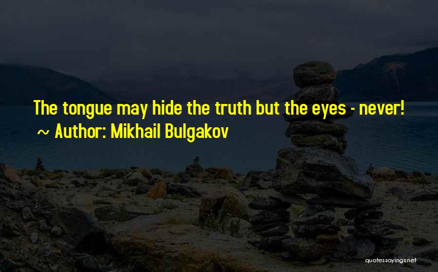 Mikhail Bulgakov Quotes: The Tongue May Hide The Truth But The Eyes - Never!