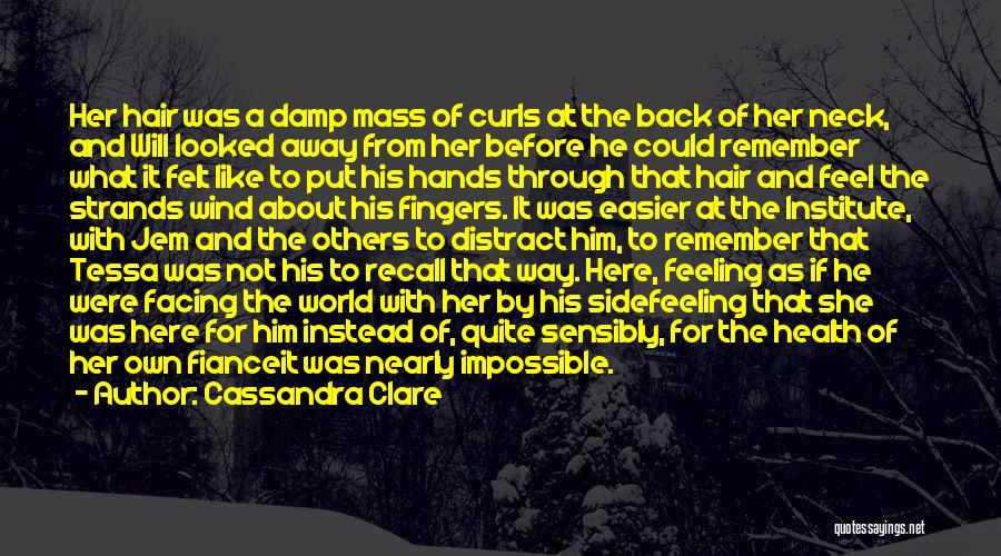 Cassandra Clare Quotes: Her Hair Was A Damp Mass Of Curls At The Back Of Her Neck, And Will Looked Away From Her