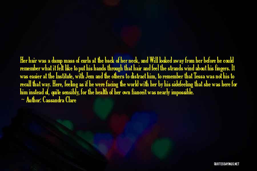 Cassandra Clare Quotes: Her Hair Was A Damp Mass Of Curls At The Back Of Her Neck, And Will Looked Away From Her